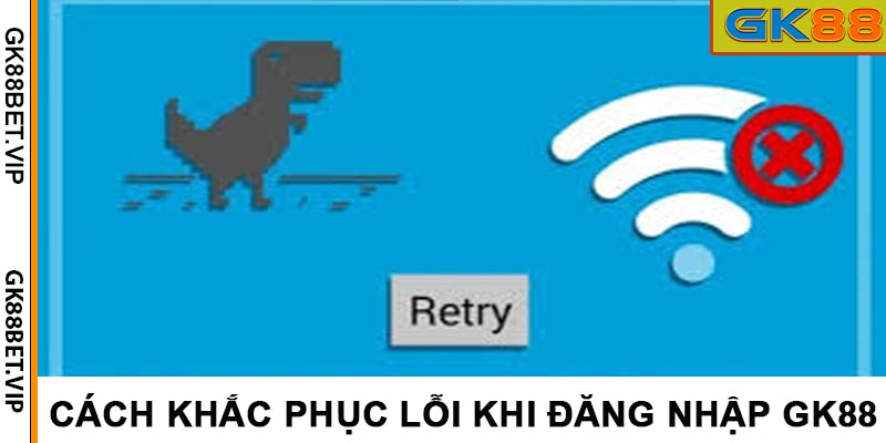 Cách khắc phục lỗi khi đăng nhập GK88