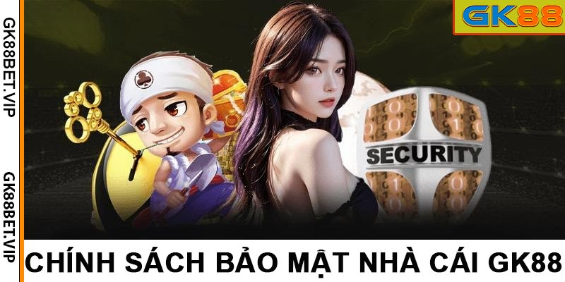 Chính Sách Bảo Mật Nhà Cái GK88 Mới Nhất 2025