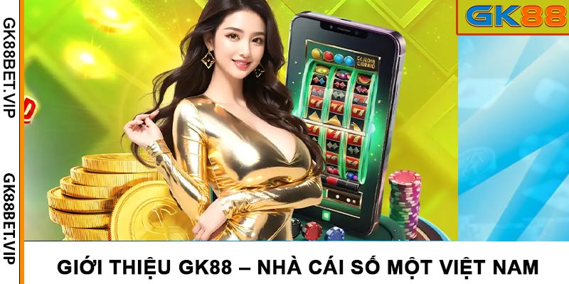 Giới Thiệu GK88 – Sứ Mệnh & Tầm Nhìn Thương Hiệu Top 1 VN