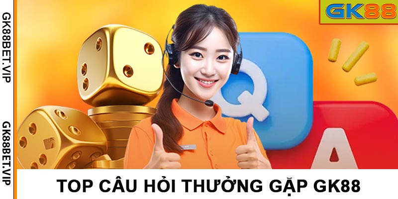Top Câu Hỏi Thưởng Gặp GK88 Được Người Chơi Thắc Mắc