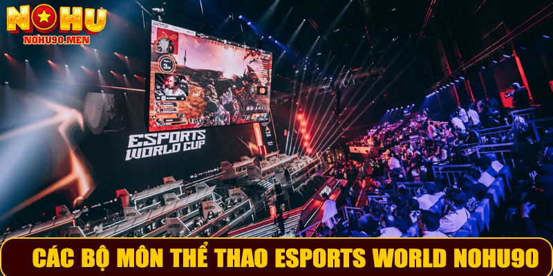 Các bộ môn thể thao eSports World NOHU90