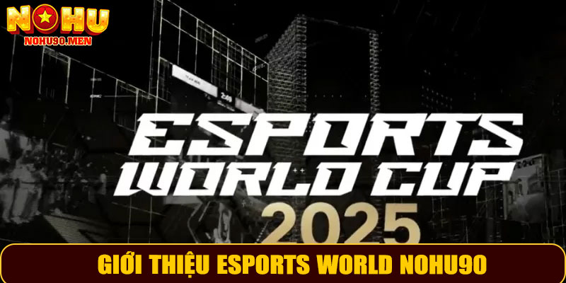 Giới thiệu eSports World NOHU90