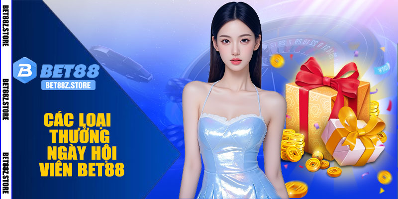 Các Loại Thưởng Ngày Hội Viên BET88