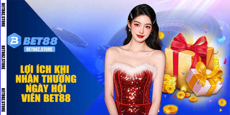 Lợi Ích Khi Nhận Thưởng Ngày Hội Viên BET88
