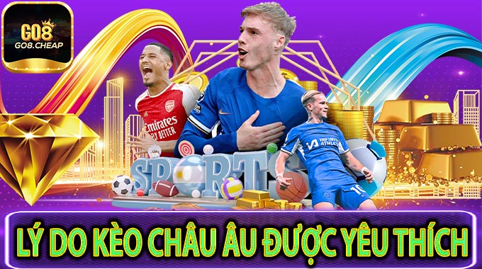 Lý do Kèo Châu Âu được yêu thích