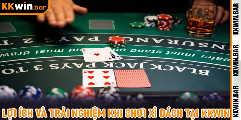 Lợi ích và trải nghiệm khi chơi Xì Dách tại Kkwin