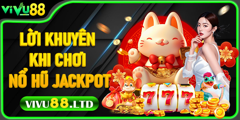 Lời khuyên khi chơi Nổ Hũ Jackpot