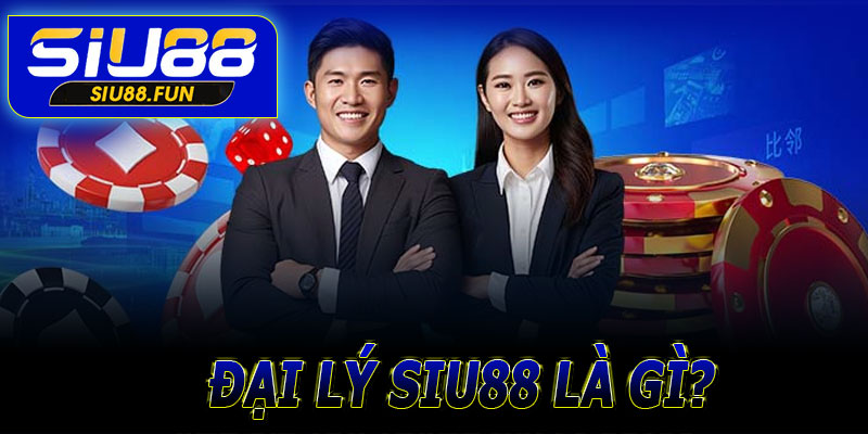 Đại lý Siu88 là gì?