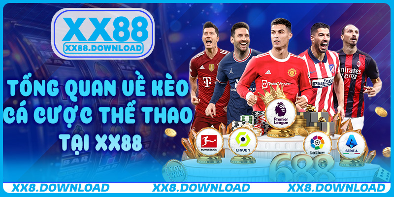 Tổng quan về Kèo Cá Cược Thể Thao tại XX88