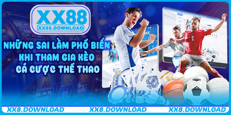 Những sai lầm phổ biến khi tham gia Kèo Cá Cược Thể Thao